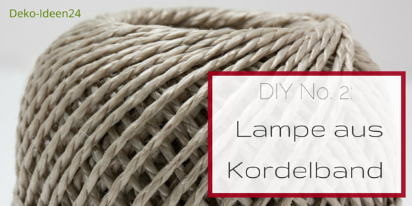 Deko-Ideen24 Blog:  DIY No. 2; Lampe aus Kordelband